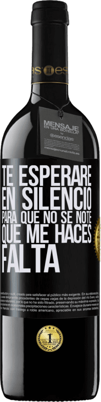 39,95 € Envío gratis | Vino Tinto Edición RED MBE Reserva Te esperaré en silencio, para que no se note que me haces falta Etiqueta Negra. Etiqueta personalizable Reserva 12 Meses Cosecha 2015 Tempranillo