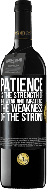 39,95 € Free Shipping | Red Wine RED Edition MBE Reserve Patience is the strength of the weak and impatience, the weakness of the strong Black Label. Customizable label Reserve 12 Months Harvest 2016 Tempranillo