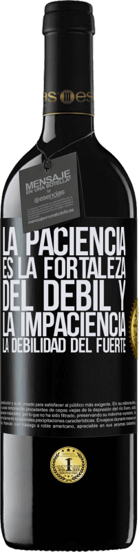 39,95 € Envío gratis | Vino Tinto Edición RED MBE Reserva La paciencia es la fortaleza del débil y la impaciencia, la debilidad del fuerte Etiqueta Negra. Etiqueta personalizable Reserva 12 Meses Cosecha 2015 Tempranillo