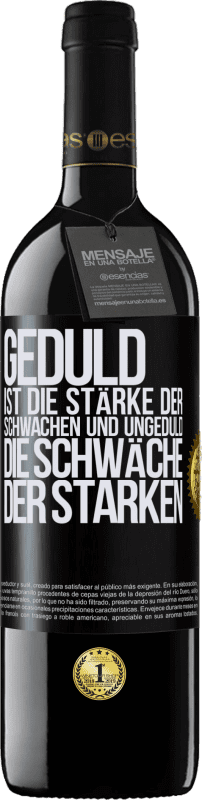 39,95 € Kostenloser Versand | Rotwein RED Ausgabe MBE Reserve Geduld ist die Stärke der Schwachen und Ungeduld die Schwäche der Starken Schwarzes Etikett. Anpassbares Etikett Reserve 12 Monate Ernte 2015 Tempranillo