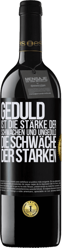 39,95 € Kostenloser Versand | Rotwein RED Ausgabe MBE Reserve Geduld ist die Stärke der Schwachen und Ungeduld die Schwäche der Starken Schwarzes Etikett. Anpassbares Etikett Reserve 12 Monate Ernte 2016 Tempranillo