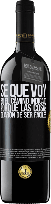 39,95 € Envío gratis | Vino Tinto Edición RED MBE Reserva Sé que voy en el camino indicado porque las cosas dejaron de ser fáciles Etiqueta Negra. Etiqueta personalizable Reserva 12 Meses Cosecha 2015 Tempranillo