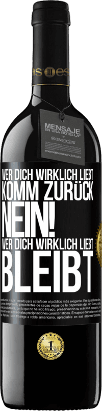 39,95 € Kostenloser Versand | Rotwein RED Ausgabe MBE Reserve Wer dich wirklich liebt, komm zurück. Nein! Wer dich wirklich liebt, bleibt Schwarzes Etikett. Anpassbares Etikett Reserve 12 Monate Ernte 2015 Tempranillo