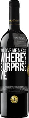 39,95 € Free Shipping | Red Wine RED Edition MBE Reserve you give me a kiss? Where? Surprise me Black Label. Customizable label Reserve 12 Months Harvest 2014 Tempranillo