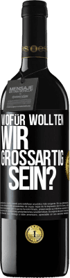 39,95 € Kostenloser Versand | Rotwein RED Ausgabe MBE Reserve Wofür wollten wir großartig sein? Schwarzes Etikett. Anpassbares Etikett Reserve 12 Monate Ernte 2014 Tempranillo