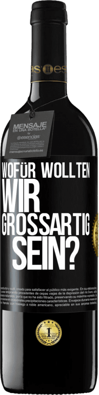 39,95 € Kostenloser Versand | Rotwein RED Ausgabe MBE Reserve Wofür wollten wir großartig sein? Schwarzes Etikett. Anpassbares Etikett Reserve 12 Monate Ernte 2015 Tempranillo