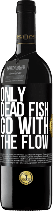 39,95 € Free Shipping | Red Wine RED Edition MBE Reserve Only dead fish go with the flow Black Label. Customizable label Reserve 12 Months Harvest 2014 Tempranillo