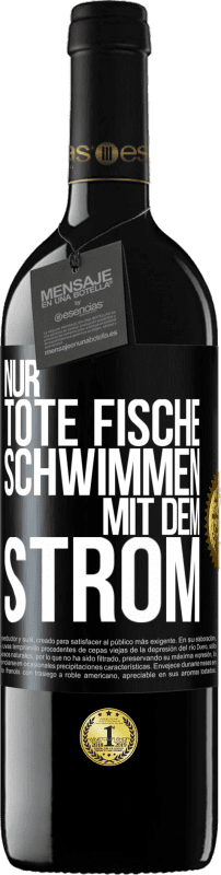 39,95 € Kostenloser Versand | Rotwein RED Ausgabe MBE Reserve Nur tote Fische schwimmen mit dem Strom Schwarzes Etikett. Anpassbares Etikett Reserve 12 Monate Ernte 2015 Tempranillo