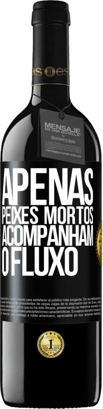 39,95 € Envio grátis | Vinho tinto Edição RED MBE Reserva Apenas peixes mortos acompanham o fluxo Etiqueta Preta. Etiqueta personalizável Reserva 12 Meses Colheita 2015 Tempranillo