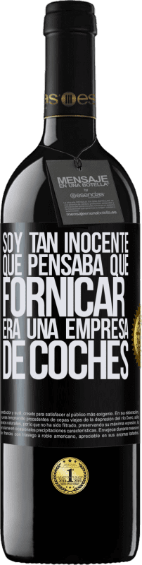 39,95 € Envío gratis | Vino Tinto Edición RED MBE Reserva Soy tan inocente que pensaba que fornicar era un empresa de coches Etiqueta Negra. Etiqueta personalizable Reserva 12 Meses Cosecha 2015 Tempranillo