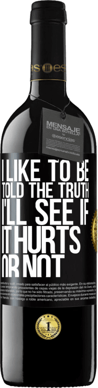 39,95 € Free Shipping | Red Wine RED Edition MBE Reserve I like to be told the truth, I'll see if it hurts or not Black Label. Customizable label Reserve 12 Months Harvest 2015 Tempranillo