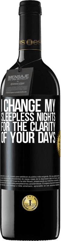39,95 € Free Shipping | Red Wine RED Edition MBE Reserve I change my sleepless nights for the clarity of your days Black Label. Customizable label Reserve 12 Months Harvest 2014 Tempranillo