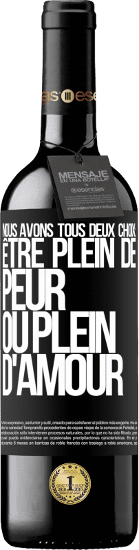 39,95 € Envoi gratuit | Vin rouge Édition RED MBE Réserve Nous avons tous deux choix: être plein de peur ou plein d'amour Étiquette Noire. Étiquette personnalisable Réserve 12 Mois Récolte 2015 Tempranillo