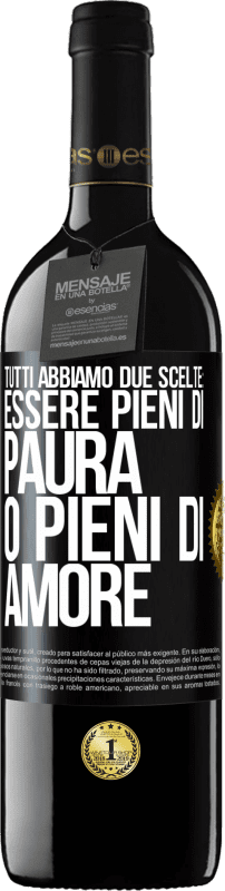 39,95 € Spedizione Gratuita | Vino rosso Edizione RED MBE Riserva Tutti abbiamo due scelte: essere pieni di paura o pieni di amore Etichetta Nera. Etichetta personalizzabile Riserva 12 Mesi Raccogliere 2015 Tempranillo