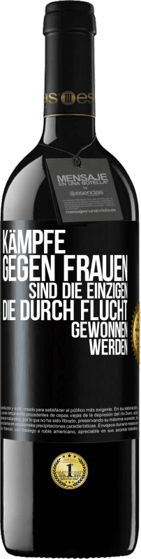 39,95 € Kostenloser Versand | Rotwein RED Ausgabe MBE Reserve Kämpfe gegen Frauen sind die einzigen, die durch Flucht gewonnen werden Schwarzes Etikett. Anpassbares Etikett Reserve 12 Monate Ernte 2015 Tempranillo