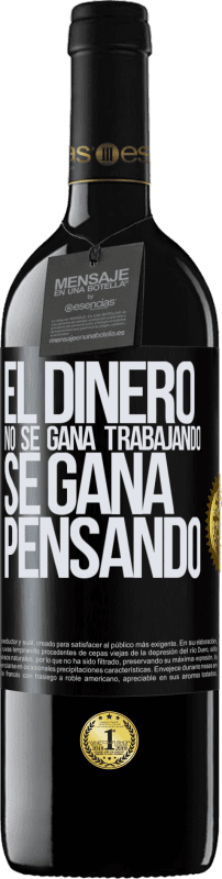 39,95 € Envío gratis | Vino Tinto Edición RED MBE Reserva El dinero no se gana trabajando, se gana pensando Etiqueta Negra. Etiqueta personalizable Reserva 12 Meses Cosecha 2015 Tempranillo