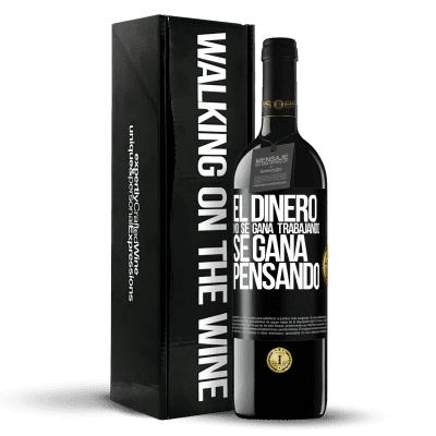 «El dinero no se gana trabajando, se gana pensando» Edición RED MBE Reserva