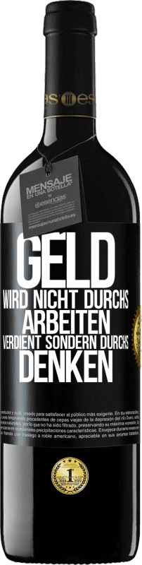 39,95 € Kostenloser Versand | Rotwein RED Ausgabe MBE Reserve Geld wird nicht durchs Arbeiten verdient sondern durchs Denken Schwarzes Etikett. Anpassbares Etikett Reserve 12 Monate Ernte 2015 Tempranillo