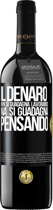 39,95 € Spedizione Gratuita | Vino rosso Edizione RED MBE Riserva Il denaro non si guadagna lavorando, ma si guadagna pensando Etichetta Nera. Etichetta personalizzabile Riserva 12 Mesi Raccogliere 2015 Tempranillo