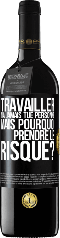 39,95 € Envoi gratuit | Vin rouge Édition RED MBE Réserve Travailler n'a jamais tué personne. Mais pourquoi prendre le risque? Étiquette Noire. Étiquette personnalisable Réserve 12 Mois Récolte 2015 Tempranillo