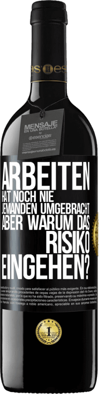 39,95 € Kostenloser Versand | Rotwein RED Ausgabe MBE Reserve Arbeiten hat noch nie jemanden umgebracht, aber warum das Risiko eingehen? Schwarzes Etikett. Anpassbares Etikett Reserve 12 Monate Ernte 2015 Tempranillo