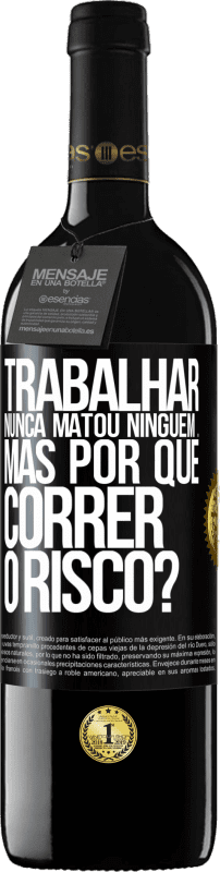 39,95 € Envio grátis | Vinho tinto Edição RED MBE Reserva Trabalhar nunca matou ninguém ... mas por que correr o risco? Etiqueta Preta. Etiqueta personalizável Reserva 12 Meses Colheita 2015 Tempranillo