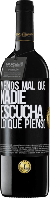 39,95 € Envío gratis | Vino Tinto Edición RED MBE Reserva Menos mal que nadie escucha lo que pienso Etiqueta Negra. Etiqueta personalizable Reserva 12 Meses Cosecha 2015 Tempranillo