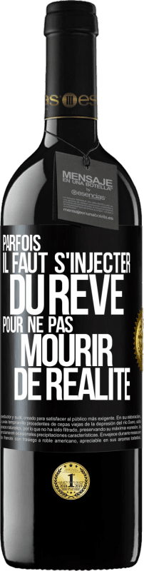 39,95 € Envoi gratuit | Vin rouge Édition RED MBE Réserve Parfois il faut s'injecter du rêve pour ne pas mourir de réalité Étiquette Noire. Étiquette personnalisable Réserve 12 Mois Récolte 2015 Tempranillo