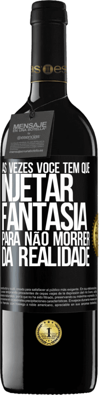 39,95 € Envio grátis | Vinho tinto Edição RED MBE Reserva Às vezes você tem que injetar fantasia para não morrer da realidade Etiqueta Preta. Etiqueta personalizável Reserva 12 Meses Colheita 2015 Tempranillo