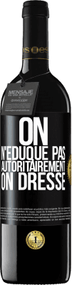 39,95 € Envoi gratuit | Vin rouge Édition RED MBE Réserve On n'éduque pas autoritairement, on dresse Étiquette Noire. Étiquette personnalisable Réserve 12 Mois Récolte 2015 Tempranillo