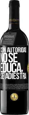 39,95 € Envío gratis | Vino Tinto Edición RED MBE Reserva Con autoridad no se educa, se adiestra Etiqueta Negra. Etiqueta personalizable Reserva 12 Meses Cosecha 2015 Tempranillo