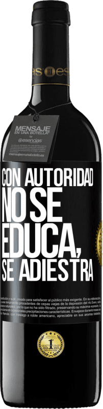 39,95 € Envío gratis | Vino Tinto Edición RED MBE Reserva Con autoridad no se educa, se adiestra Etiqueta Negra. Etiqueta personalizable Reserva 12 Meses Cosecha 2015 Tempranillo