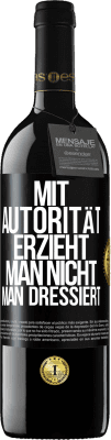 39,95 € Kostenloser Versand | Rotwein RED Ausgabe MBE Reserve Mit Autorität erzieht man nicht, man dressiert Schwarzes Etikett. Anpassbares Etikett Reserve 12 Monate Ernte 2014 Tempranillo