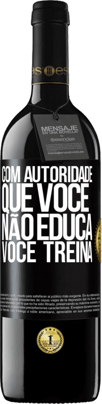 39,95 € Envio grátis | Vinho tinto Edição RED MBE Reserva Com autoridade que você não educa, você treina Etiqueta Preta. Etiqueta personalizável Reserva 12 Meses Colheita 2015 Tempranillo