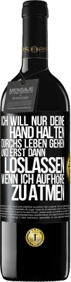 39,95 € Kostenloser Versand | Rotwein RED Ausgabe MBE Reserve Ich will nur deine Hand halten, durchs Leben gehen, und erst dann loslassen, wenn ich aufhöre zu atmen Schwarzes Etikett. Anpassbares Etikett Reserve 12 Monate Ernte 2014 Tempranillo