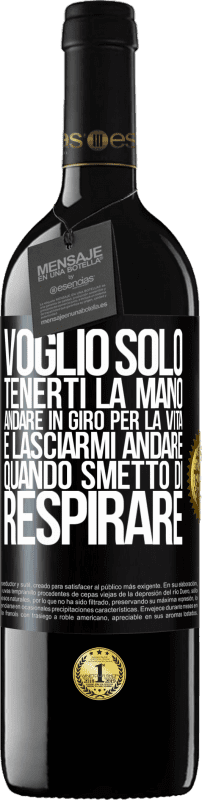 39,95 € Spedizione Gratuita | Vino rosso Edizione RED MBE Riserva Voglio solo tenerti la mano, andare in giro per la vita e lasciarmi andare quando smetto di respirare Etichetta Nera. Etichetta personalizzabile Riserva 12 Mesi Raccogliere 2015 Tempranillo