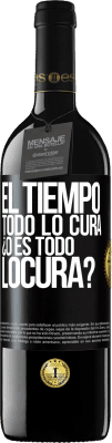 39,95 € Free Shipping | Red Wine RED Edition MBE Reserve El tiempo todo lo cura, ¿o es todo locura? Black Label. Customizable label Reserve 12 Months Harvest 2015 Tempranillo