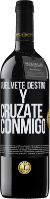 39,95 € Envío gratis | Vino Tinto Edición RED MBE Reserva Vuélvete destino y crúzate conmigo Etiqueta Negra. Etiqueta personalizable Reserva 12 Meses Cosecha 2015 Tempranillo