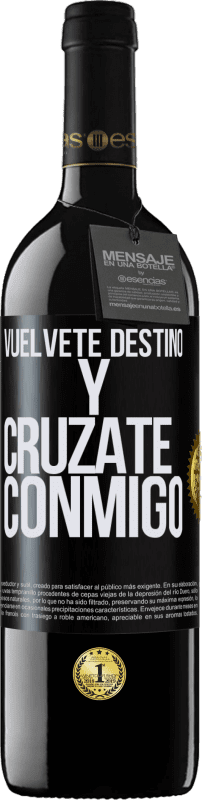 39,95 € Envío gratis | Vino Tinto Edición RED MBE Reserva Vuélvete destino y crúzate conmigo Etiqueta Negra. Etiqueta personalizable Reserva 12 Meses Cosecha 2015 Tempranillo