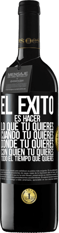 39,95 € Envío gratis | Vino Tinto Edición RED MBE Reserva El éxito es hacer lo que tú quieres, cuando tú quieres, donde tú quieres, con quien tú quieres, todo el tiempo que quieres Etiqueta Negra. Etiqueta personalizable Reserva 12 Meses Cosecha 2015 Tempranillo