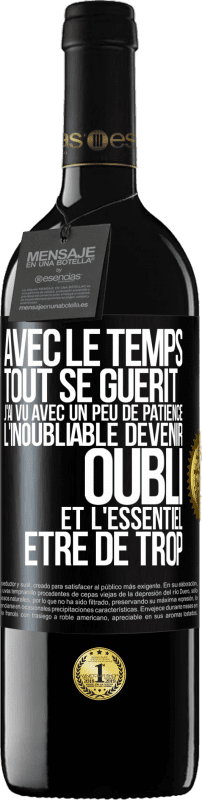 39,95 € Envoi gratuit | Vin rouge Édition RED MBE Réserve Avec le temps, tout se guérit. J'ai vu avec un peu de patience l'inoubliable devenir oubli et l'essentiel être de trop Étiquette Noire. Étiquette personnalisable Réserve 12 Mois Récolte 2016 Tempranillo