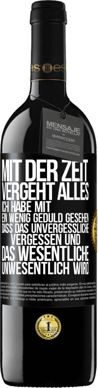 39,95 € Kostenloser Versand | Rotwein RED Ausgabe MBE Reserve Mit der Zeit vergeht alles. Ich habe mit ein wenig Geduld gesehen, dass das Unvergessliche vergessen und das Wesentliche unwesen Schwarzes Etikett. Anpassbares Etikett Reserve 12 Monate Ernte 2015 Tempranillo