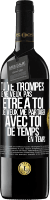 39,95 € Envoi gratuit | Vin rouge Édition RED MBE Réserve Tu te trompes. Je ne veux pas être à toi. Je veux me partager avec toi de temps en temps Étiquette Noire. Étiquette personnalisable Réserve 12 Mois Récolte 2015 Tempranillo