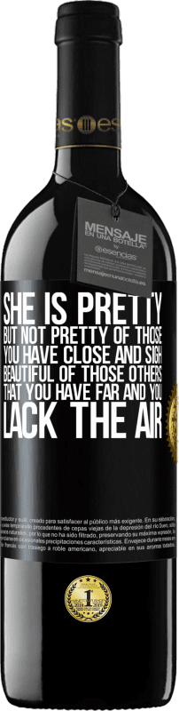 39,95 € 送料無料 | 赤ワイン REDエディション MBE 予約する 彼女は美しいしかし、あなたが近くにいてため息をついている人たちのことではありません。あなたが遠くにいて、空気が足りない、それらの他の人の美しい ブラックラベル. カスタマイズ可能なラベル 予約する 12 月 収穫 2016 Tempranillo