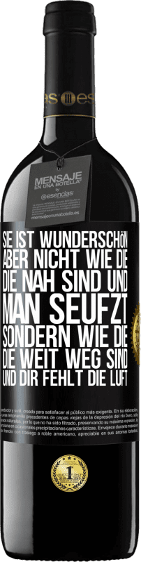 39,95 € Kostenloser Versand | Rotwein RED Ausgabe MBE Reserve Sie ist wunderschön. Aber nicht wie die, die nah sind und man seufzt. Sondern wie die, die weit weg sind und dir fehlt die Luft Schwarzes Etikett. Anpassbares Etikett Reserve 12 Monate Ernte 2015 Tempranillo