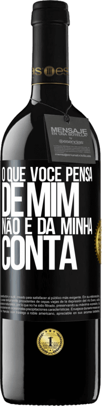 39,95 € Envio grátis | Vinho tinto Edição RED MBE Reserva O que você pensa de mim não é da minha conta Etiqueta Preta. Etiqueta personalizável Reserva 12 Meses Colheita 2016 Tempranillo