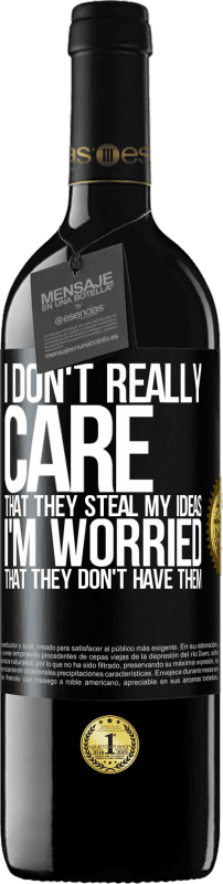 39,95 € Free Shipping | Red Wine RED Edition MBE Reserve I don't really care that they steal my ideas, I'm worried that they don't have them Black Label. Customizable label Reserve 12 Months Harvest 2014 Tempranillo