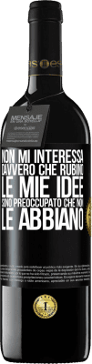 39,95 € Spedizione Gratuita | Vino rosso Edizione RED MBE Riserva Non mi interessa davvero che rubino le mie idee, sono preoccupato che non le abbiano Etichetta Nera. Etichetta personalizzabile Riserva 12 Mesi Raccogliere 2016 Tempranillo
