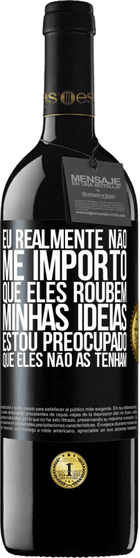 39,95 € Envio grátis | Vinho tinto Edição RED MBE Reserva Eu realmente não me importo que eles roubem minhas idéias, estou preocupado que eles não as tenham Etiqueta Preta. Etiqueta personalizável Reserva 12 Meses Colheita 2015 Tempranillo