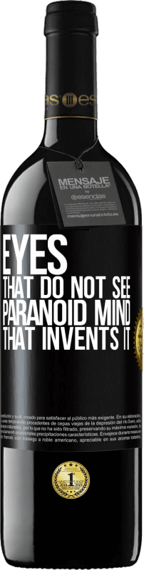 39,95 € Free Shipping | Red Wine RED Edition MBE Reserve Eyes that do not see, paranoid mind that invents it Black Label. Customizable label Reserve 12 Months Harvest 2014 Tempranillo